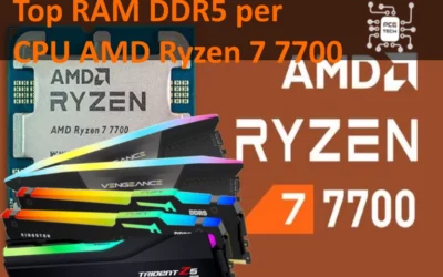 Top RAM DDR5 per CPU AMD Ryzen 7 7700: Scopri le Migliori Opzioni